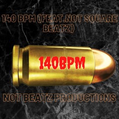 140 Bpm (Feat. Not Square Beatz)
