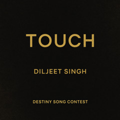 DILJEET SINGH - TOUCH (Destiny Song Contest)