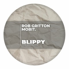 Rob Gritton & mobit. - Blippy [FREE DOWNLOAD]