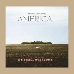 America,  We Shall Overcome