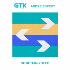 Get To Know & Andre Espeut - Something Deep (Soundcloud Edit)