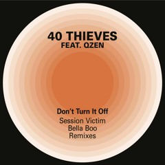 40 Thieves Feat. Qzen - Don't Turn It Off - Session Victim Remix Feat. O-Shin