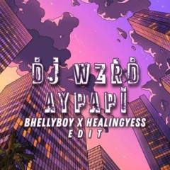 Aypapi - (Bhellyboy X Healingyess Edit) *CLICK BUY FREE DOWNLOAD*