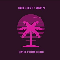 Charlie's selected January 23' / mixed & compiled by Ruslan Rodriguez