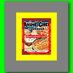 Read [ebook] [pdf] The Anime Chef Cookbook 75 Iconic Dishes from Your Favorite Anime  by Nadine Este