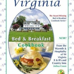 (⚡READ⚡) PDF✔ Virginia Bed & Breakfast Cookbook: From the Warmth & Hospitality o
