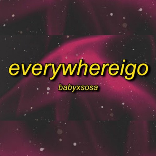 Stream BABYXSOSA - EVERYWHEREIGO (TikTok Remix) Everywhere I go