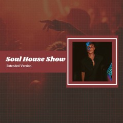 Soul House Show #00 (Extended Version)