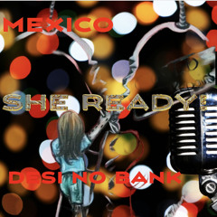 mexico ft desi no banks -she ready