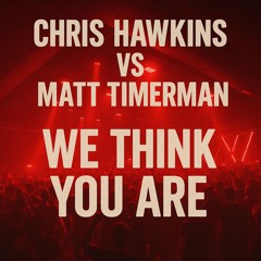 chris hawkins vs matt timerman - we think you are