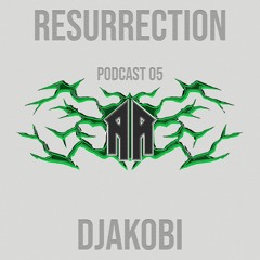 RESURRECTION PODCAST #05 - DJakobi