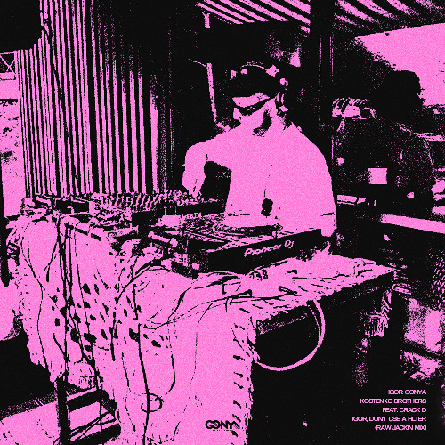 PREMIERE: Igor Gonya, Kostenko Brothers Feat. Crack D - Igor, Don’t Use A Filter (Raw Jackin Mix) [Gonya Entertainment]