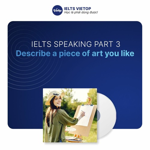 Stream IELTS Speaking Part 3 Sample Describe a piece of art you like by