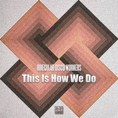 01. Irregular Disco Workers - This Is How We Do