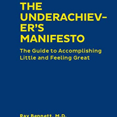 free EPUB 💏 The Underachiever's Manifesto: The Guide to Accomplishing Little and Fee