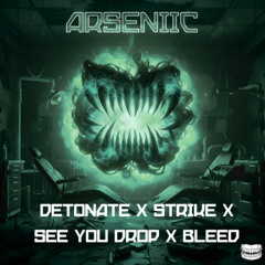 DETONATE X STRIKE X SEE YOU DROP X BLEED (ARSENIIC EDIT)