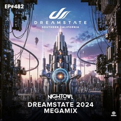 Night Owl Radio 482 ft. Dreamstate SoCal 2024 Mega-Mix