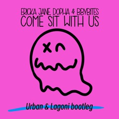 Ericka Jane feat. Dopha & BBYBITES- Come Sit With Us (Urban & Lagoni Bootleg)