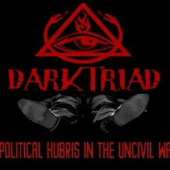 Show sample for 8/31/20: DARK TRIAD - POLITICAL HUBRIS IN THE UNCIVIL WAR W/ JAY HARRISON