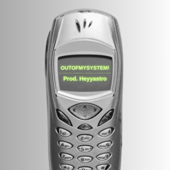 OUTOFMYSYSTEM!