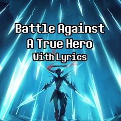 Battle Against A True Hero With Lyrics - Undertale