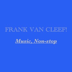 Music, Non-stop with Frank Van Cleef