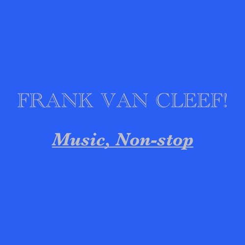 Music, Non-stop with Frank Van Cleef