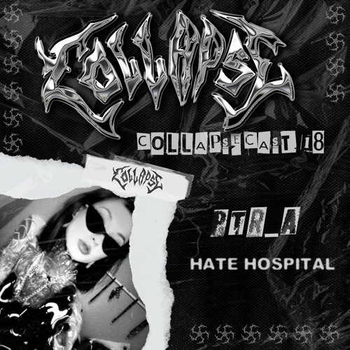 COLLAPSECAST #18 | PTR_A - Hate Hospital