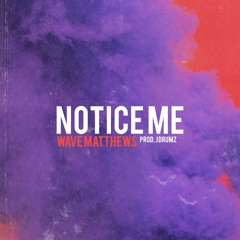 Notice Me [prod. J Drumz]