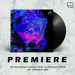 PREMIERE: All That Matter, Johnny Chief, Le Prèsident, B'IDA - Us (Original Mix) [RENAISSANCE]