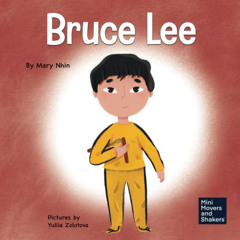 [FREE] PDF 📕 Bruce Lee: A Kid's Book About Pursuing Your Passions (Mini Movers and S