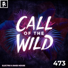 473 - Monstercat Call of the Wild: Electro / Bass House