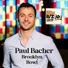 Paul Bacher - Brooklyn Bowl - Music Biz 101 & More Podcast