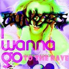 I WANNA GO TO THE RAVE