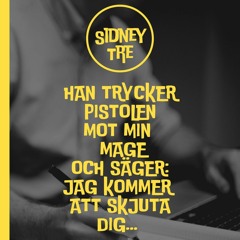 Sidney Tre - Han Trycker Pistolen Mot Min Mage och säger: jag kommer att skjuta dig!