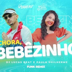 CHORA BEBÊZINHO - Paula Guilherme (DJ Lucas Beat)