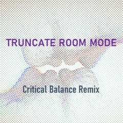 Truncate Room Mode (Critical Balance Remix)