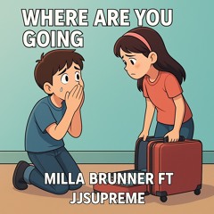 Milla brunner Where are you going ft Jjsupreme