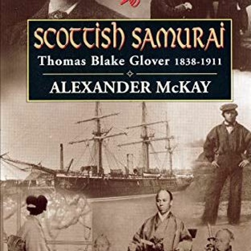 Get EPUB KINDLE PDF EBOOK Scottish Samurai: Thomas Blake Glover, 1838–1911 by  Alexan