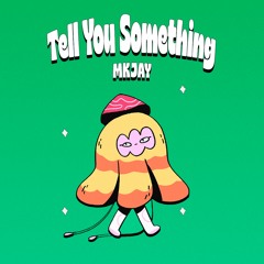 MKJAY | Tell You Something