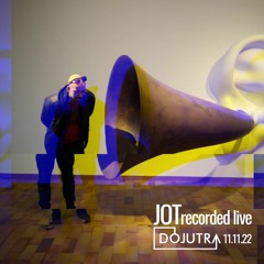 JOT | DOJUTRA Recorded Live 11.11.22