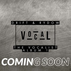 DRIFT & RYDOW THE VOCALIST ALBUM 1 (COMING SOON - MORE TO BE ADDED)
