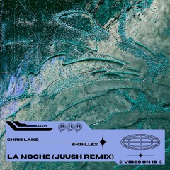 Chris Lake x Skrillex - La Noche (Juush Remix) [FREE DOWNLOAD]