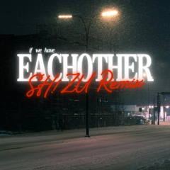 if we have eachother (SH!ZU Remix)