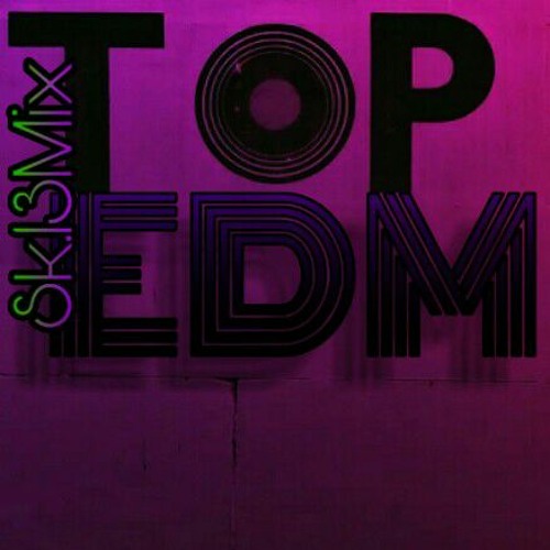 Stream Top EDM.mp3 by Sk.13 Mix | Listen online for free on SoundCloud