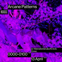 Arcane Patterns #49 on Noods Radio w/ Kl.ne aka Alienationist & CRΞSC