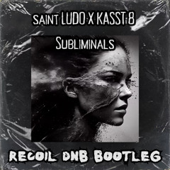 Saint Ludo x KASST 8 Subliminals (RECOIL DNB BOOTLEG)[FREE DOWNLOAD]