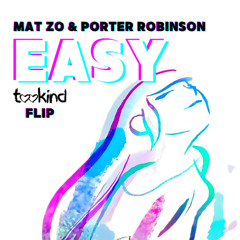 mat zo, porter robinson - easy (tookind flip)