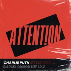 Charlie Puth - Attention (Daniel Chord VIP Edit)