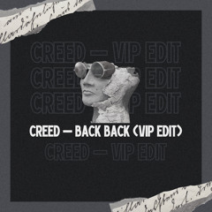 CREED - Back Back (VIP Edit)